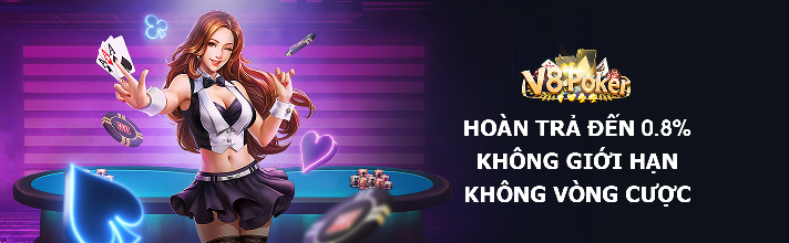 Trải nghiệm V8 Poker và nhận hoàn trả hàng ngày lên tới 0,8%